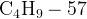 http://l.wordpress.com/latex.php?latex=%5Crm%20C_4H_9%20-%2057&bg=FFFFFF&fg=000000&s=1
