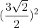 http://latex.codecogs.com/gif.latex?(\frac%7b3\sqrt%7b2%7d%7d%7b2%7d)%5e2