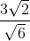 http://latex.codecogs.com/gif.latex?\frac%7b3\sqrt%7b2%7d%7d%7b\sqrt%7b6%7d%7d