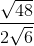http://latex.codecogs.com/gif.latex?\frac%7b\sqrt%7b48%7d%7d%7b2\sqrt%7b6%7d%7d