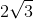 http://latex.codecogs.com/gif.latex?2\sqrt%7b3%7d