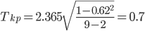 https://chart.googleapis.com/chart?cht=tx&chl=T_%7bkp%7d%20=%202.365%20\sqrt%7b\frac%7b1%20-%200.62%5e%7b2%7d%7d%7b9%20-%202%7d%7d%20=%200.7
