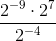 http://latex.codecogs.com/gif.latex?\frac%7b2%5e%7b-9%7d\cdot&space;2%5e%7b7%7d%7d%7b2%5e%7b-4%7d%7d