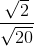 http://latex.codecogs.com/gif.latex?\frac%7b\sqrt%7b2%7d%7d%7b\sqrt%7b20%7d%7d