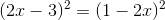 http://latex.codecogs.com/gif.latex?(2x-3)%5e2=(1-2x)%5e2