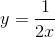 http://latex.codecogs.com/gif.latex?y=\frac%7b1%7d%7b2x%7d
