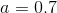 http://latex.codecogs.com/gif.latex?a=0.7