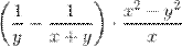 http://latex.codecogs.com/gif.latex?\left(\frac%7b1%7d%7by%7d-\frac%7b1%7d%7bx+y%7d&space;\right)\cdot&space;\frac%7bx%5e2-y%5e2%7d%7bx%7d