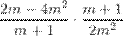 http://latex.codecogs.com/gif.latex?\frac%7b2m-4m%5e2%7d%7bm+1%7d\cdot&space;\frac%7bm+1%7d%7b2m%5e2%7d