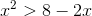 http://latex.codecogs.com/gif.latex?x%5e2%3E&space;8&space;-2x