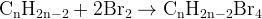 http://l.wordpress.com/latex.php?latex=%5Crm%20C_nH_%7B2n-2%7D%20%2B%202Br_2%20%5Crightarrow%20C_nH_%7B2n-2%7DBr_4&bg=FFFFFF&fg=000000&s=1
