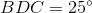 http://latex.codecogs.com/gif.latex?BDC&space;=25%5e\circ