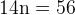 http://l.wordpress.com/latex.php?latex=%5Crm%2014n%20%3D%2056&bg=FFFFFF&fg=000000&s=1