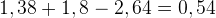 http://l.wordpress.com/latex.php?latex=%5Crm%201%2C38%20%2B%201%2C8%20-%202%2C64%20%3D%200%2C54&bg=FFFFFF&fg=000000&s=1