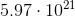 http://latex.codecogs.com/gif.latex?5.97\cdot10%5e%7b21%7d
