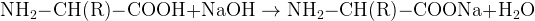 http://l.wordpress.com/latex.php?latex=%5Crm%20NH_2-CH%28R%29-COOH%20%2B%20NaOH%20%5Crightarrow%20NH_2-CH%28R%29-COONa%20%2B%20H_2O&bg=FFFFFF&fg=000000&s=1
