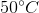 http://latex.codecogs.com/gif.latex?50%5e%7b\circ%7dC