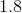 http://latex.codecogs.com/gif.latex?1.8