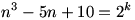 n^{3}-5n+10=2^{k}