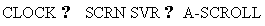 �������: CLOCK > SCRN SVR >A-SCROLL
