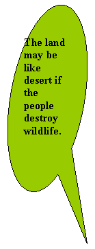 Овальная выноска: The land may be like desert if the people destroy wildlife.