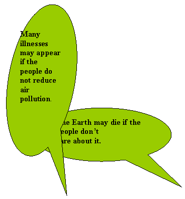 Овальная выноска: Many illnesses may appear if the
people do not reduce air pollution.